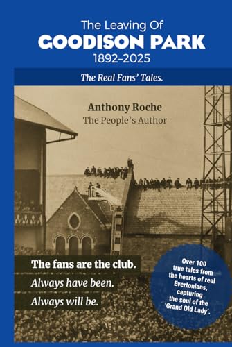The Leaving Of Goodison Park: 1892-2025 The Real Fans’ Tales von Success Publications SAR