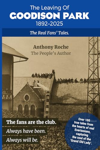 The Leaving of Goodison Park1892-2025 The Real Fans’ Tales von Success Publications SAR