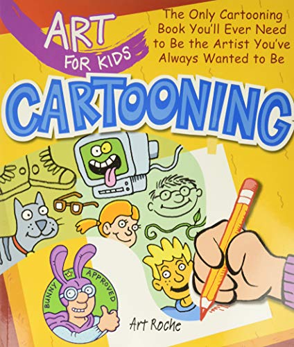 Art for Kids: Cartooning: The Only Cartooning Book You'll Ever Need to Be the Artist You've Always Wanted to Be von Sterling