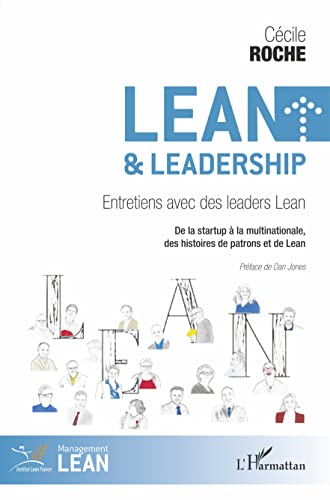 Lean et leadership: Entretiens avec des leaders Lean De la startup à la multinationale, des histoires de patrons et de Lean