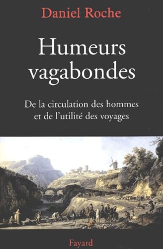 Humeurs vagabondes: De la circulation des hommes et de l'utilité des voyages von FAYARD