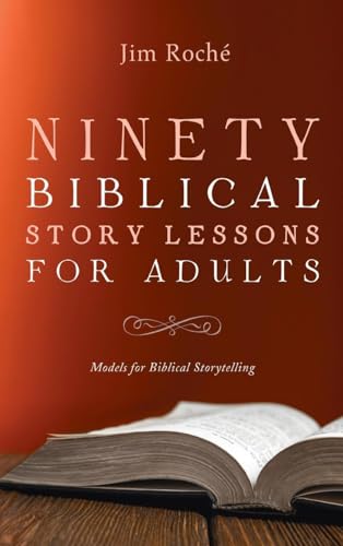 Ninety Biblical Story Lessons for Adults: Models for Biblical Storytelling von Wipf and Stock