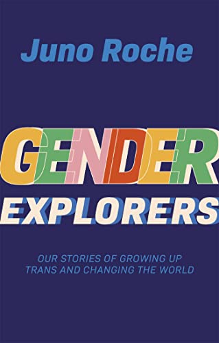 Gender Explorers: Our Stories of Growing Up Trans and Changing the World