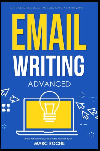 Email Writing: Advanced ©. How to Write Emails Professionally. Advanced Business Etiquette & Secret Tactics for Writing at Work. Produce Professional ... Speaking, Communication & Etiquette, Band 5) von Independently published