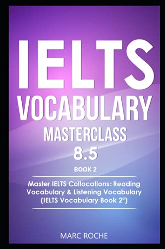 IELTS Vocabulary Masterclass 8.5. BOOK 2. Master IELTS Collocations: Reading Vocabulary & Listening Vocabulary: (IELTS Vocabulary BOOK 2 ©)