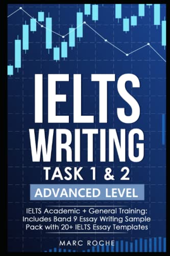 IELTS Writing Task 1 & 2 ADVANCED LEVEL: IELTS Academic & General Training: Includes Band 9 Essay Writing Sample Pack with 20+ IELTS Essay Templates (IELTS Writing Series) (IELTS Writing Books) von Independently published