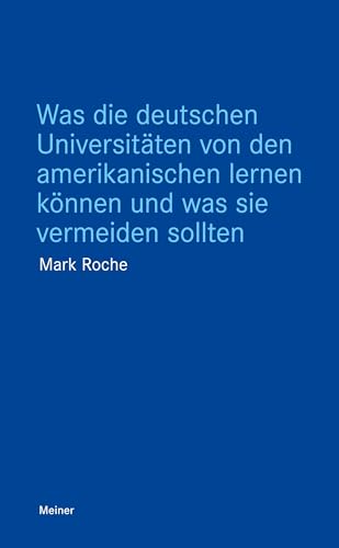 Was die deutschen Universitäten von den amerikanischen lernen können und was sie vermeiden sollten von Felix Meiner Verlag