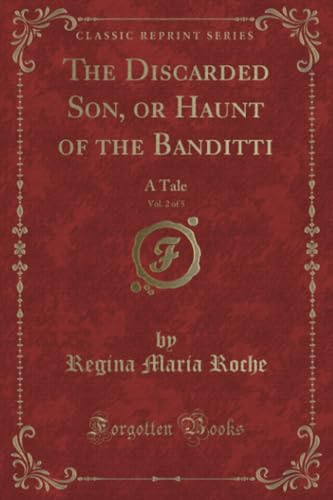 The Discarded Son, or Haunt of the Banditti, Vol. 2 of 5 (Classic Reprint): A Tale: A Tale (Classic Reprint) von Forgotten Books