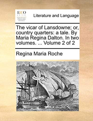 The vicar of Lansdowne; or, country quarters: a tale. By Maria Regina Dalton. In two volumes. ... Volume 2 of 2 von Gale Ecco, Print Editions