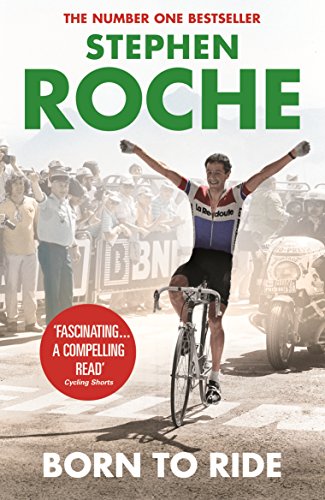 Born to Ride: The Autobiography of Stephen Roche von Yellow Jersey