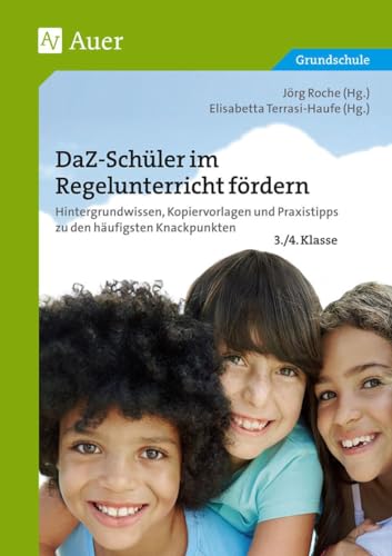 DaZ-Schüler im Regelunterricht fördern Klasse 3+4: Hintergrundwissen, Kopiervorlagen und Praxistipps zu den häufigsten Knackpunkten von Auer Verlag i.d.AAP LW