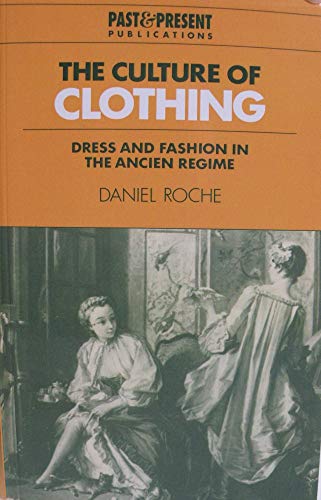 The Culture of Clothing: Dress and Fashion in the Ancien R Gime (Past & Present Publications) von Cambridge University Press
