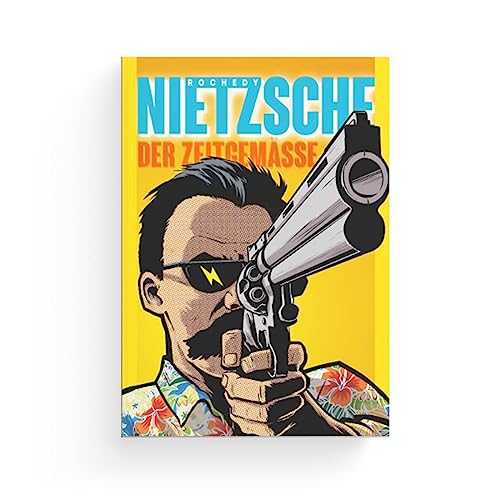 Nietzsche – der Zeitgemäße: Einführung in die Philosophie Nietzsches