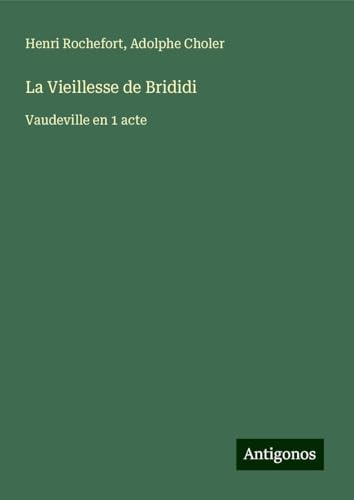 La Vieillesse de Brididi: Vaudeville en 1 acte von Antigonos Verlag