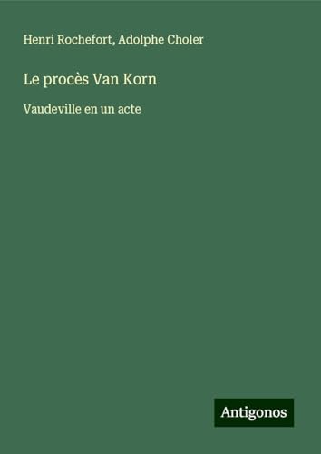 Le procès Van Korn: Vaudeville en un acte von Antigonos Verlag