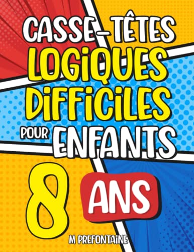 Casse-Têtes Logiques Difficiles pour Enfants de 8 ans: Plus de 200 jeux pour enfants (Jeux de réflexion pour enfants, Band 4)