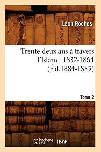 Trente-deux ans à travers l'Islam (1832-1864). Tome 2 (Éd.1884-1885) (Histoire) von Hachette Livre - BNF