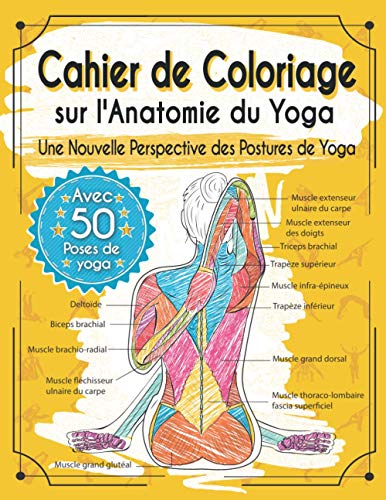 Cahier de Coloriage sur l'Anatomie du Yoga: Une Nouvelle Perspective des Postures de Yoga
