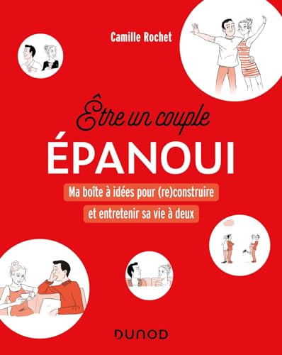 Etre un couple épanoui: Ma boîte à idées pour (re)construire et entretenir la vie à deux von DUNOD