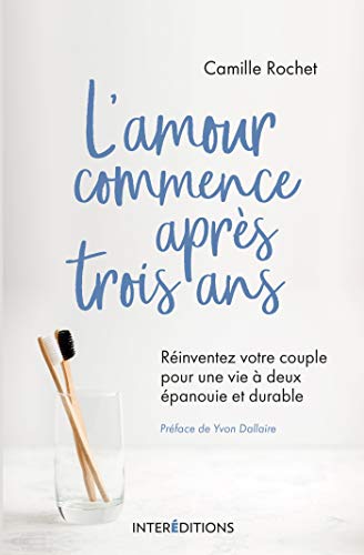 L'amour commence après 3 ans - Réinventez votre couple pour une vie à deux épanouie et durable: Réinventez votre couple pour une vie à deux épanouie et durable L'amour commence après 3 ans - Réinventez votre couple pour une vie à deux épanouie et durable: Réinventez votre couple pour une vie à deux épanouie et durable