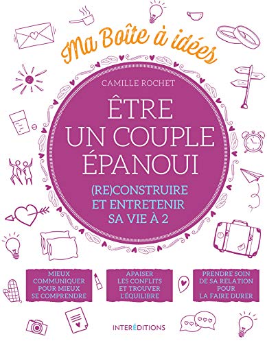 Ma boîte à idées - Etre un couple épanoui: (Re)construire et entretenir sa vie à 2
