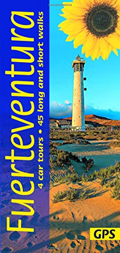 Fuerteventura Sunflower Guide: 45 long and short walks with detailed maps and GPS; 4 car tours with pull-out map (Sunflower Walking & Touring Guide)