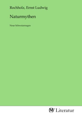Naturmythen: Neue Schweizersagen