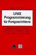 UNIX Programmierung für Fortgeschrittene: Systemaufrufe von access bis write, UNIX-Versionen von Berkeley bis System V, Ein- und Ausgabe von Datei bis Terminal von Hanser Fachbuch