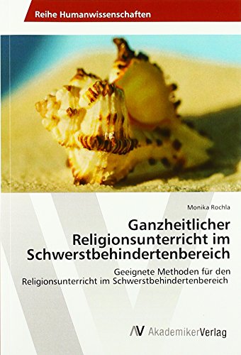 Ganzheitlicher Religionsunterricht im Schwerstbehindertenbereich: Geeignete Methoden für den Religionsunterricht im Schwerstbehindertenbereich