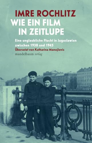 Wie ein Film in Zeitlupe: Eine unglaubliche Flucht in Jugoslawien zwischen 1938 und 1945. Aus dem Englischen von Katharina Manojlovic von Mandelbaum Verlag eG