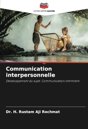 Communication interpersonnelle: Développement du sujet. Communication infirmière von Editions Notre Savoir