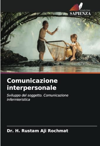 Comunicazione interpersonale: Sviluppo del soggetto. Comunicazione infermieristica von Edizioni Sapienza