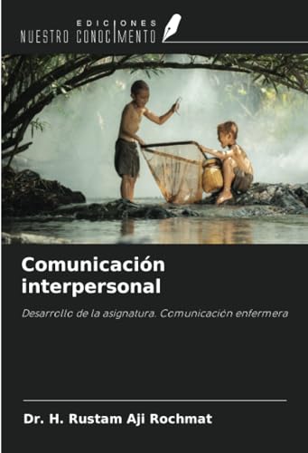 Comunicación interpersonal: Desarrollo de la asignatura. Comunicación enfermera von Ediciones Nuestro Conocimiento