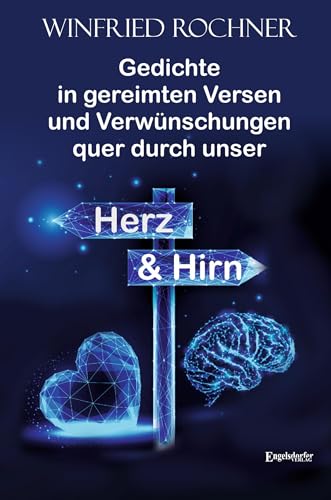 Gedichte in gereimten Versen und Verwünschungen quer durch unser Herz und Hirn von Engelsdorfer Verlag
