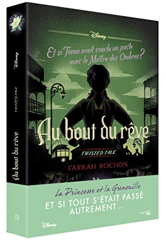 Twisted Tale Disney - Au bout du rêve: Et si Tiana avait conclu un pacte avec le Maître des Ombres ?