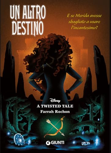 Un altro destino. E se Merida avesse sbagliato a usare l'incantesimo? A twisted tale von Disney Libri