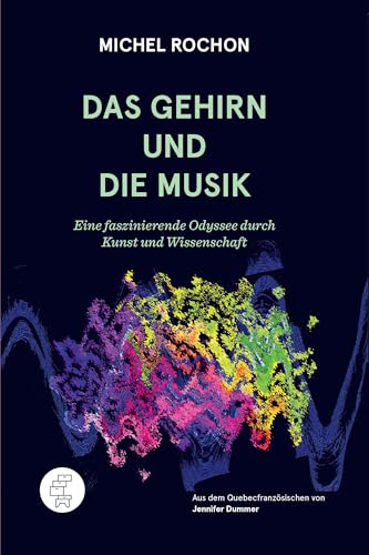Das Gehirn und die Musik: Eine faszinierende Odyssee durch Kunst und Wissenschaft von Kommode Verlag