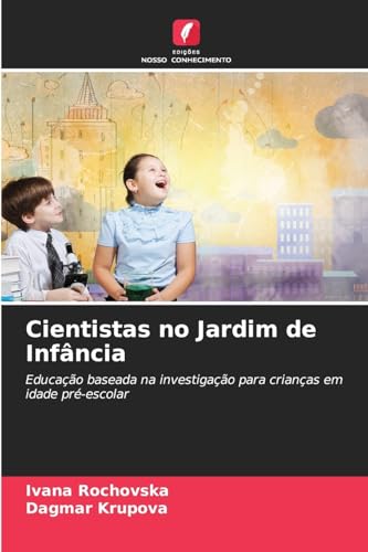 Cientistas no Jardim de Infância: Educação baseada na investigação para crianças em idade pré-escolar von Edições Nosso Conhecimento