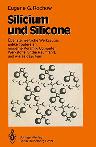 Silicium und Silicone: Über steinzeitliche Werkzeuge, antike Töpfereien, moderne Keramik, Computer, Werkstoffe für die Raumfahrt, und wie es dazu kam (German Edition)