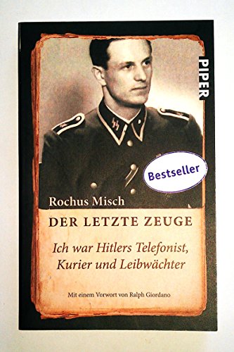 Der letzte Zeuge: Ich war Hitlers Telefonist, Kurier und Leibwächter | Mit einem Vorwort von Ralph Giordano Der letzte Zeuge: Ich war Hitlers Telefonist, Kurier und Leibwächter | Mit einem Vorwort von Ralph Giordano