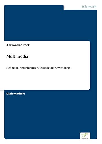 Multimedia: Definition, Anforderungen, Technik und Anwendung