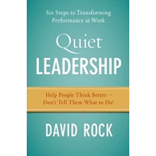 Quiet Leadership: Six Steps to Transforming Performance at Work