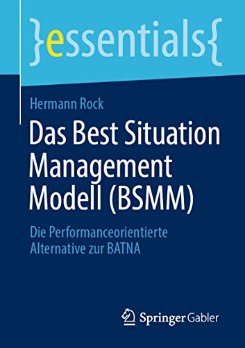 Das Best Situation Management Modell (BSMM): Die Performanceorientierte Alternative zur BATNA (essentials)