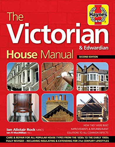 The Victorian & Edwardian House Manual: How They Were Built, Improvements & Refurbishment, Solutions to All Common Defects - Includes Relevant Technical Data for Victorian and Edwardian Properites