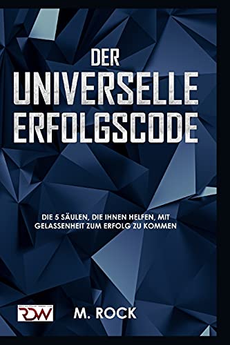 ERFOLGS-CODE, Der Universelle Erfolgscode,: Die 5 Säulen, die Ihnen helfen, mit Gelassenheit zum Erfolg zu kommen von Independently published