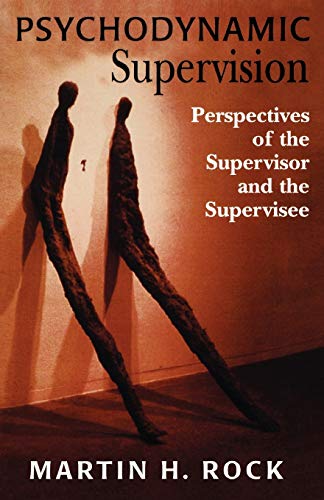 Psychodynamic Supervision: Perspectives for the Supervisor and the Supervisee: Perspectives of the Supervisor and the Supervisee