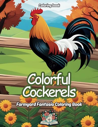 Colorful Cockerels: Farmyard Fantasia Coloring Book von Independently published