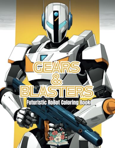 Gears & Blasters: Futuristic Robot Coloring Book von Independently published