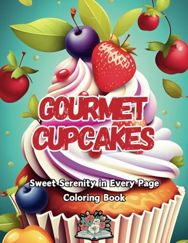 Gourmet Cupcakes: Sweet Serenity in Every Page Coloring Book von Independently published