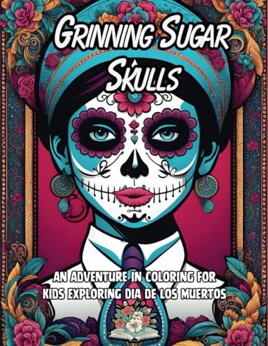 Grinning Sugar Skulls: An Adventure in coloring for kids exploring the day of the dead von Independently published